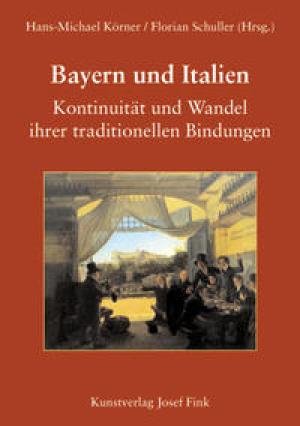  - Bayern und Italien. Kontinuität und Wandel ihrer traditionellen Bindungen